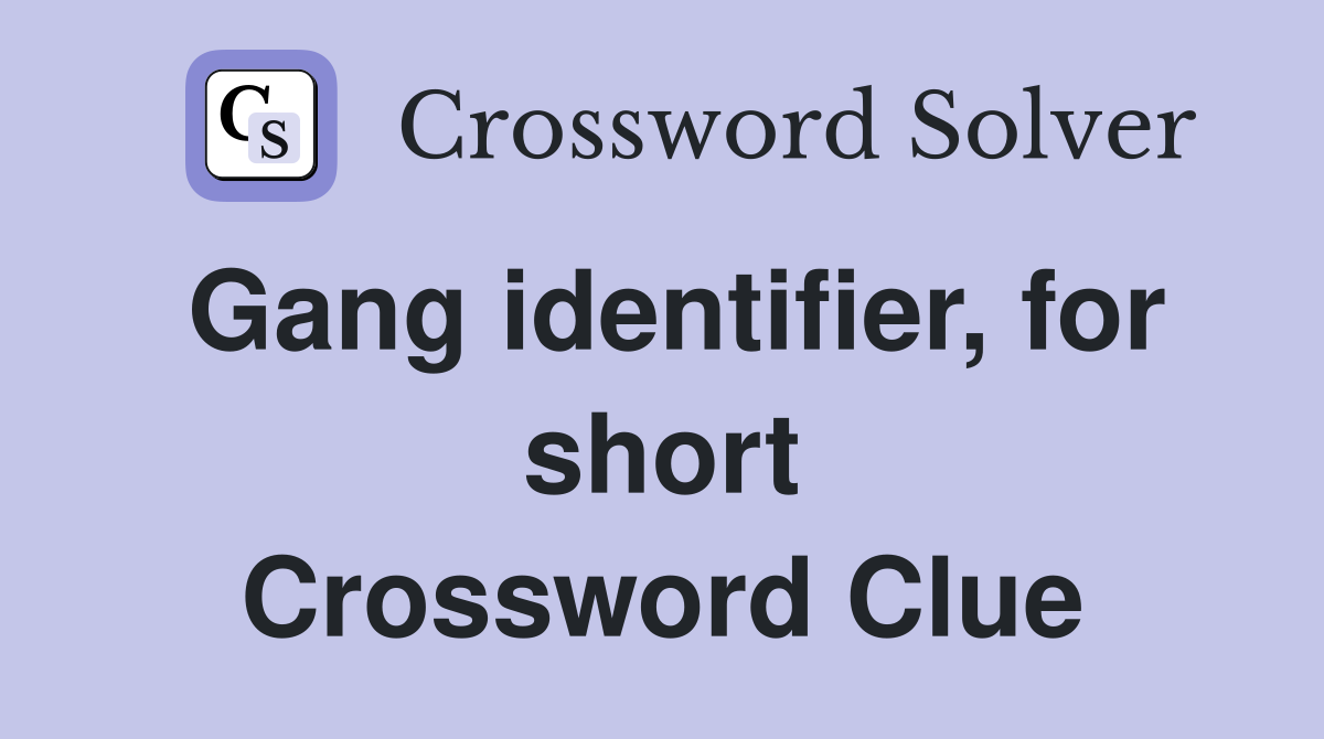 Gang identifier, for short Crossword Clue Answers Crossword Solver